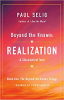 Beyond the Known: Realization (The Beyond the Known Trilogy) by Paul Selig