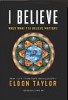 I Believe: When What You Believe Matters! by Eldon Taylor.